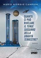   Quanto ci pu&ograve; rivelare il tenue sussurro della gravit&agrave; terrestre?