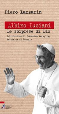 Albino Luciani. Le sorprese di Dio - Piero Lazzarin - Libro EMP 2012, Biografie | Libraccio.it