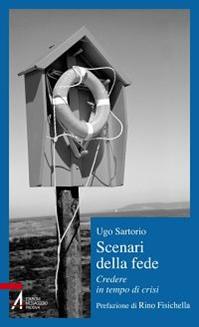 Scenari della fede. Credere in tempo di crisi - Ugo Sartorio - Libro EMP 2012, Il cortile dei gentili | Libraccio.it