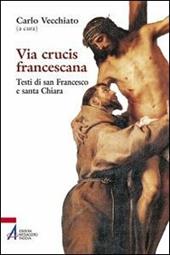 Via Crucis francescana. Testi di san Francesco e santa Chiara