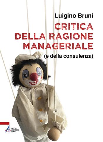 Critica della ragione manageriale (e della consulenza). Ediz. plastificata - Luigino Bruni - Libro EMP 2023, Fuori collana | Libraccio.it