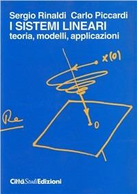 I sistemi lineari: teoria, modelli, applicazioni - Sergio Rinaldi, C. Piccardi - Libro CittàStudi 2012, Informatica | Libraccio.it