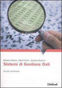 Sistemi di gestione dati. Concetti e architetture - Barbara Catania, Elena Ferrari, Giovanna Guerrini - Libro CittàStudi 2006 | Libraccio.it