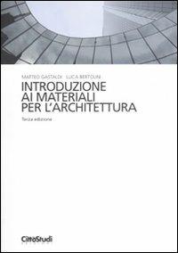 Introduzione ai materiali per l'architettura - Luca Bertolini, Matteo Gastaldi - Libro CittàStudi 2011 | Libraccio.it