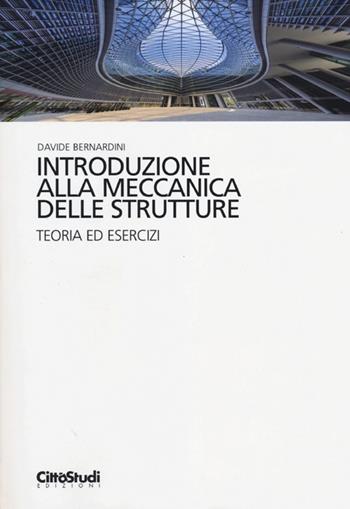 Introduzione alla meccanica delle strutture. Teoria ed esercizi - Davide Bernardini - Libro CittàStudi 2012, Ingegneria meccanica | Libraccio.it
