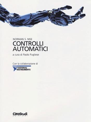 Controlli automatici. Con la collaborazione di National Instruments - Norman S. Nise - Libro CittàStudi 2013, Informatica | Libraccio.it