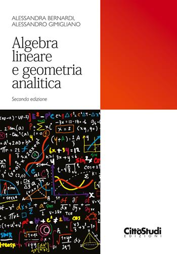Algebra lineare e geometria analitica - Alessandra Bernardi, Alessandro Gimigliano - Libro CittàStudi 2018, Matematica | Libraccio.it