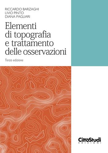 Elementi di topografia e trattamento delle osservazioni - Riccardo Barzaghi, Livio Pinto, Diana Pagliari - Libro CittàStudi 2023 | Libraccio.it