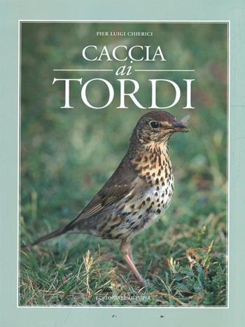 Caccia ai tordi - P. Luigi Chierici - Libro Editoriale Olimpia 2006, Caccia | Libraccio.it