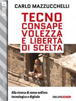   Tecnoconsapevolezza e libertà di scelta. Alla ricerca di senso nell'era tecnologica digitale
