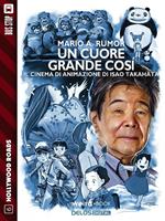   Un cuore grande così. Il cinema di animazione di Isao Takahata