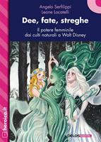   Dee, fate, streghe. Il potere femminile dai culti naturali a Walt Disney