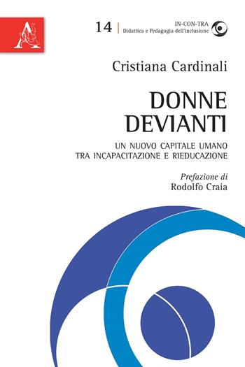 Donne devianti. Un nuovo capitale umano tra incapacitazione e rieducazione - Cristiana Cardinali - Libro Aracne 2018, In-con-tra | Libraccio.it