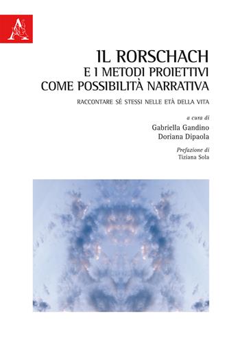 Il Rorschach e i metodi proiettivi come possibilità narrativa. Raccontare sé stessi nelle età della vita  - Libro Aracne 2018 | Libraccio.it