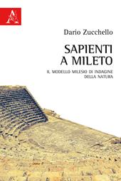Sapienti a Mileto. Il modello milesio di indagine della natura