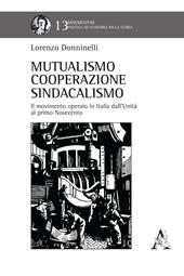 Mutualismo, cooperazione, sindacalismo. Il movimento operaio in Italia dall'Unità al primo Novecento