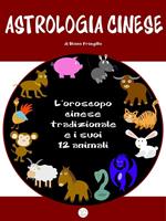   Astrologia cinese. L'oroscopo cinese tradizionale e i suoi 12 animali