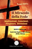   Il miracolo della fede. Meditazioni, catechesi, preghiere, devozioni