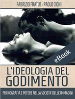   L'ideologia del godimento. Pornografia e potere nella società delle immagini