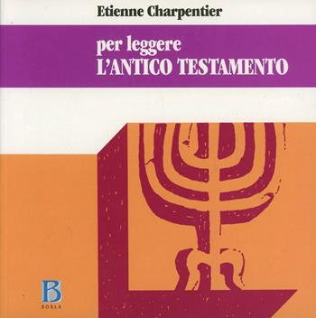 Per leggere l'Antico Testamento - Etienne Charpentier - Libro Borla 1988, Per leggere | Libraccio.it