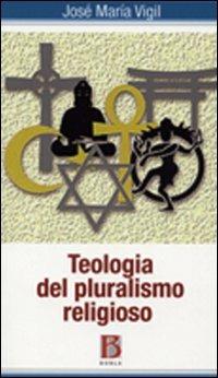 Teologia del pluralismo religioso - José M. Vigil - Libro Borla 2008 | Libraccio.it
