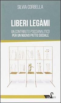Liberi legami. Un contributo psicoanalitico per un nuovo patto sociale - Silvia Corbella - Libro Borla 2014 | Libraccio.it