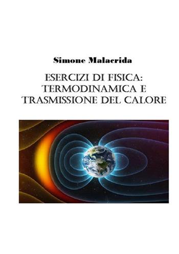 Esercizi di fisica: termodinamica e trasmissione del calore - Simone Malacrida - Libro StreetLib 2017 | Libraccio.it