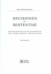 Decisiones seu sententiae. Selectae inter eas quae anno 2012 prodierunt cura eiusdem apostolici tribunalis editae. Vol. 104