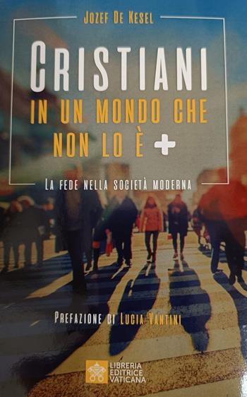 Cristiani in un mondo che non lo è +. La fede nella società moderna - Josef de Kesel - Libro Libreria Editrice Vaticana 2023 | Libraccio.it