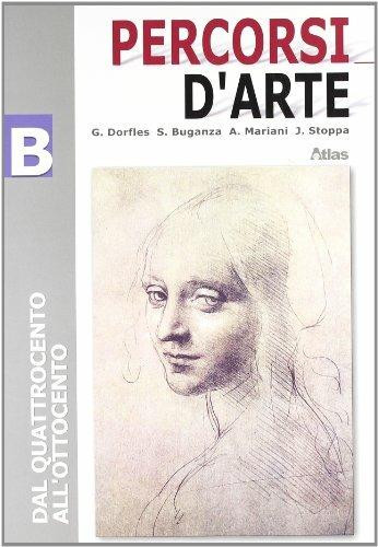 Percorsi d'arte. Volume B: Dal Quattrocento all'Ottocento. - Gillo Dorfles, Gabrio Pieranti, Marcello Ragazzi - Libro Atlas 2006 | Libraccio.it