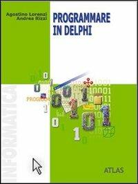 Programmare in Delphi. - Agostino Lorenzi, Daniele Rossi - Libro Atlas 2004 | Libraccio.it