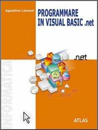 Programmare in Visual Basic.NET. - Agostino Lorenzi, Daniele Rossi - Libro Atlas 2004 | Libraccio.it