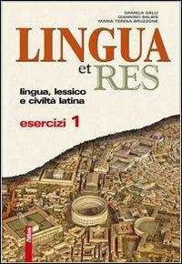 Lingua et res. Esercizi. Con espansione online. Vol. 1 - Daniela Galli, Giannino Balbis, M. Teresa Bruzzone - Libro Atlas 2009 | Libraccio.it