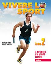 Vivere lo sport. Per il biennio delle Scuole superiori. Vol. 2: Il movimento e le attività sportive.
