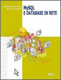 My SQL e database in rete. - Agostino Lorenzi, Enrico Cavalli - Libro Atlas 2006 | Libraccio.it