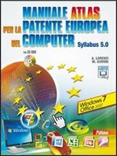 Manuale Atlas per la patente europea del computer. Syllabus 5.0 Windows Seven-Office 2007. Con CD-ROM. Con espansione online
