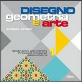 Disegno: Geometria e arte. Con espansione online. Vol. 1: Costruzioni geometriche trasformazioni proiezioni.