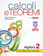 Calcoli e teoremi. Algebra. Con e-book. Con espansione online. Vol. 2