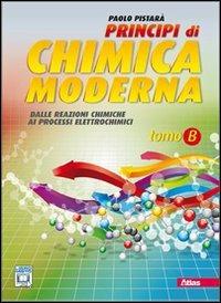 Principi di chimica moderna. Vol. B: Dalle reazioni chimiche ai processi elettrochimici. Con espansione online - Paolo Pistarà - Libro Atlas 2011 | Libraccio.it