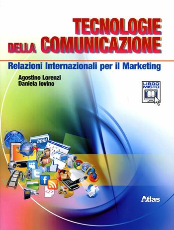 Tecnologie della comunicazione. Relazioni internazionali per il marketing. Con espansione online - Agostino Lorenzi, Daniela Iovino - Libro Atlas 2012 | Libraccio.it
