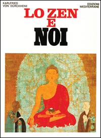 Lo zen e noi - Karlfried Dürckheim - Libro Edizioni Mediterranee 1991, Orizzonti dello spirito | Libraccio.it