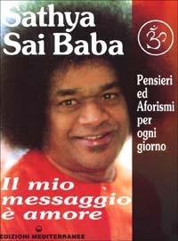 Il mio messaggio è amore - Sai Baba - Libro Edizioni Mediterranee 1991, Yoga, zen, meditazione | Libraccio.it