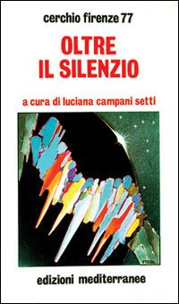 Oltre il silenzio  - Libro Edizioni Mediterranee 1984, Esoterismo, medianità, parapsicologia | Libraccio.it