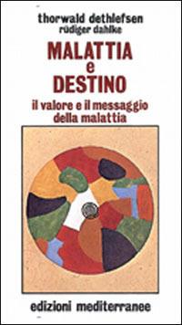 Malattia e destino - Thorwald Dethlefsen, Rüdiger Dahlke - Libro Edizioni Mediterranee 1986, Esoterismo, medianità, parapsicologia | Libraccio.it