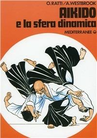 Aikido e la sfera dinamica - Oscar Ratti, Adele Westbrook - Libro Edizioni Mediterranee 1983, Arti marziali | Libraccio.it