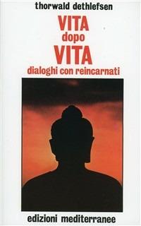 Vita dopo vita - Thorwald Dethlefsen - Libro Edizioni Mediterranee 1983, Esoterismo, medianità, parapsicologia | Libraccio.it
