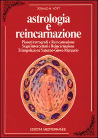 Astrologia e reincarnazione - Donald H. Yott - Libro Edizioni Mediterranee 1992, Biblioteca astrologica | Libraccio.it