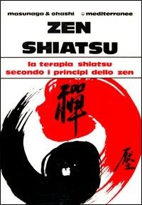 Zen shiatsu. La terapia shiatsu secondo i principi dello zen - Shizuto Masunaga, Wataru Ohashi - Libro Edizioni Mediterranee 1983, L'altra medicina | Libraccio.it