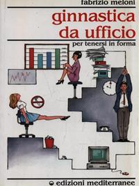 Ginnastica da ufficio - Fabrizio Meloni - Libro Edizioni Mediterranee 1993, Ginnastica | Libraccio.it