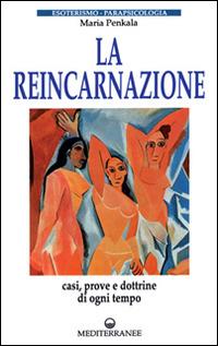 La reincarnazione. Prove e dottrine di ogni tempo e luogo - Maria Penkala - Libro Edizioni Mediterranee 1983, Esoterismo, medianità, parapsicologia | Libraccio.it